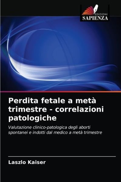 Cover for Laszlo Kaiser · Perdita fetale a meta trimestre - correlazioni patologiche (Paperback Book) (2021)
