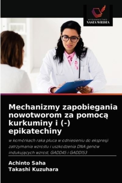 Cover for Achinto Saha · Mechanizmy zapobiegania nowotworom za pomoc? kurkuminy i (-) epikatechiny (Paperback Book) (2021)