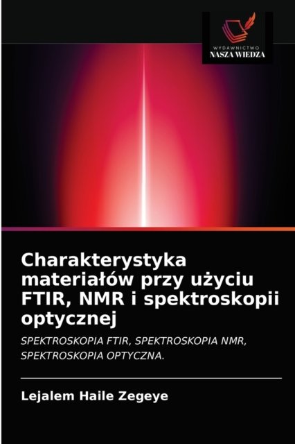 Cover for Lejalem Haile Zegeye · Charakterystyka materialow przy u?yciu FTIR, NMR i spektroskopii optycznej (Paperback Bog) (2020)