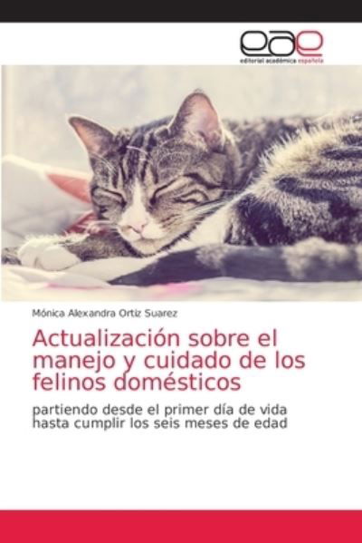 Cover for Monica Alexandra Ortiz Suarez · Actualizacion sobre el manejo y cuidado de los felinos domesticos (Paperback Book) (2021)