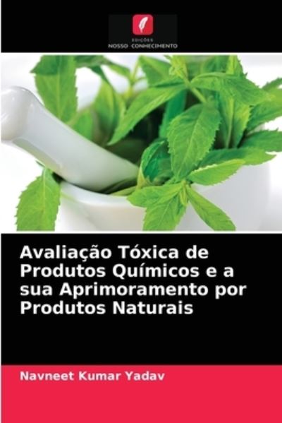 Cover for Navneet Kumar Yadav · Avaliacao Toxica de Produtos Quimicos e a sua Aprimoramento por Produtos Naturais (Paperback Book) (2021)