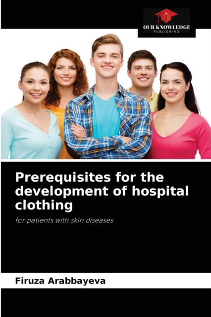 Cover for Firuza Arabbayeva · Prerequisites for the development of hospital clothing (Paperback Book) (2021)