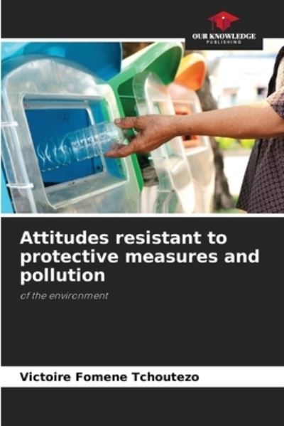 Cover for Victoire Fomene Tchoutezo · Attitudes resistant to protective measures and pollution (Paperback Book) (2021)