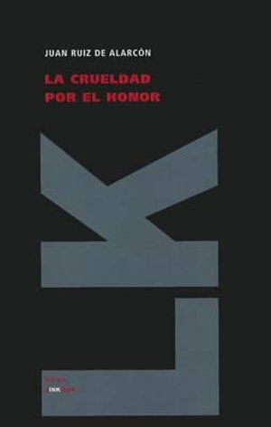 Cover for Juan Ruiz De Alarcon Y Mendoza · La Crueldad Por El Honor (Teatro) (Spanish Edition) (Hardcover Book) [Spanish edition] (2010)