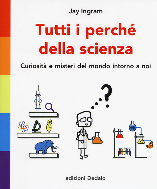 Tutti I Perche Della Scienza. Curiosita E Misteri Del Mondo Intorno A Noi - Jay Ingram - Książki -  - 9788822068729 - 