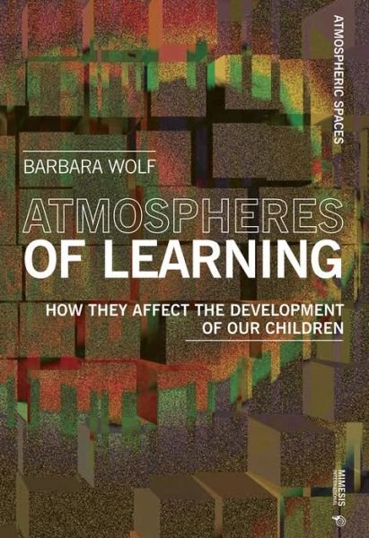 Cover for Barbara Wolf · Atmospheres of Learning: How They Affect the Development of Our Children - Atmospheric Spaces (Paperback Book) (2019)