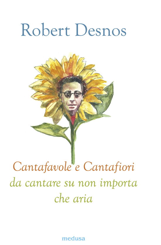 Cantafavole E Cantafiori Da Cantare Su Non Importa Che Aria. Ediz. Illustrata - Robert Desnos - Bücher -  - 9788876982729 - 