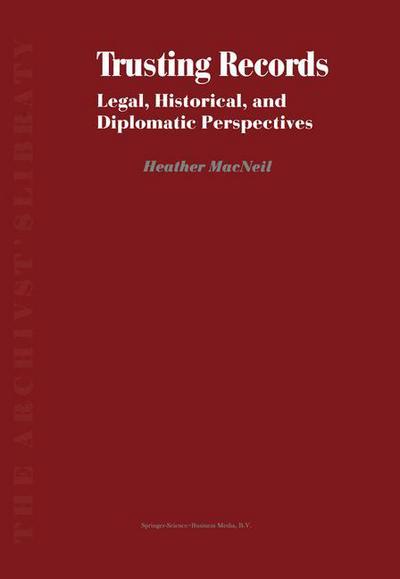 H. MacNeil · Trusting Records: Legal, Historical and Diplomatic Perspectives - The Archivist's Library (Paperback Book) [Softcover reprint of hardcover 1st ed. 2000 edition] (2010)