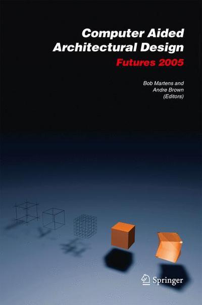 Bob Martens · Computer Aided Architectural Design Futures 2005: Proceedings of the 11th International CAAD Futures Conference held at the Vienna University of Technology, Vienna, Austria, on June 20-22, 2005 (Taschenbuch) [Softcover reprint of hardcover 1st ed. 2005 edition] (2010)