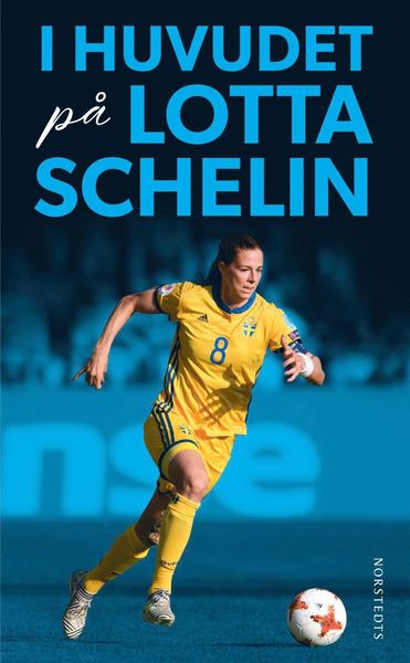 I huvudet på Lotta Schelin - Rebecca Schelin Lotta Schelin - Livros - Norstedts - 9789113101729 - 11 de novembro de 2021