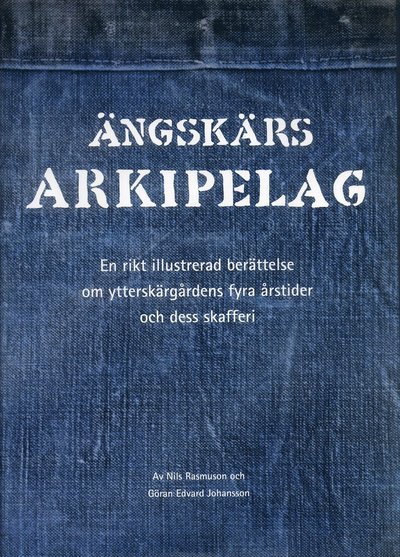 Cover for Nils Rasmuson · Ängskärs arkipelag : en rikt illustrerad berättelse om ytterskärgårdens fyra årstider och dess skafferi (Bound Book) (2005)