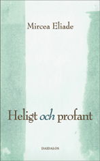 Heligt och profant : om det religiösas väsens - Mircea Eliade - Books - Bokförlaget Daidalos - 9789171732729 - July 29, 2008