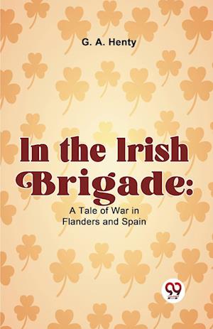 Cover for G.A. Henty · In the Irish Brigade: A Tale of War in Flanders and Spain (Paperback Book) (2023)