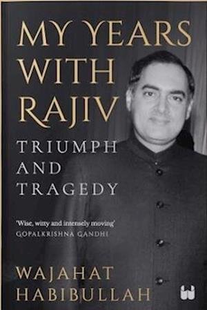 Cover for Wajahat Habibullah · My Years with Rajiv: Triumph and tragedy (Paperback Book) (2023)