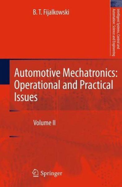 B. T. Fijalkowski · Automotive Mechatronics: Operational and Practical Issues: Volume II - Intelligent Systems, Control and Automation: Science and Engineering (Paperback Book) [2011 edition] (2013)