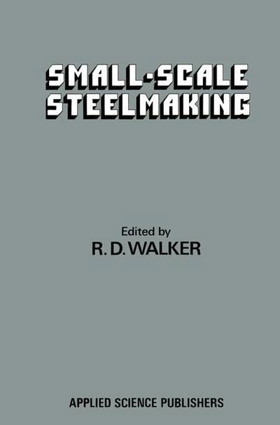 R D Walker · Small-Scale Steelmaking (Paperback Book) [Softcover reprint of the original 1st ed. 1983 edition] (2012)