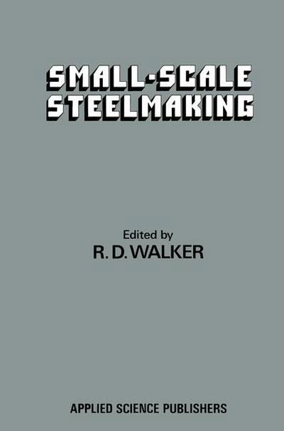 Small-Scale Steelmaking - R D Walker - Książki - Springer - 9789401163729 - 28 lutego 2012