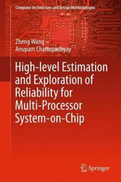 Cover for Zheng Wang · High-level Estimation and Exploration of Reliability for Multi-Processor System-on-Chip - Computer Architecture and Design Methodologies (Hardcover bog) [1st ed. 2018 edition] (2017)