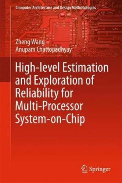 Cover for Zheng Wang · High-level Estimation and Exploration of Reliability for Multi-Processor System-on-Chip - Computer Architecture and Design Methodologies (Hardcover Book) [1st ed. 2018 edition] (2017)