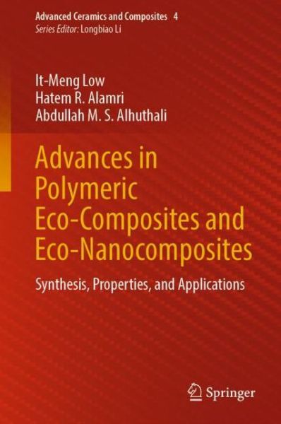 Cover for It-Meng Low · Advances in Polymeric Eco-Composites and Eco-Nanocomposites: Synthesis, Properties, and Applications - Advanced Ceramics and Composites (Hardcover Book) [1st ed. 2022 edition] (2022)