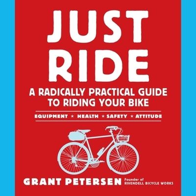 Just Ride - Grant Petersen - Muzyka - Workman Publishing - 9798200676729 - 7 lutego 2023