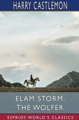 Harry Castlemon · Elam Storm, the Wolfer (Esprios Classics) (Paperback Book) (2024)