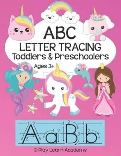 Cover for Play Learn Academy · ABC Tracing for Toddlers and Preschoolers: Alphabet Letter Formation and Practice Workbook for Kids Ages 3 - 5 Upper and Lower Case Prep Book for Pre-K Early Education and Homeschooling (Paperback Book) (2022)