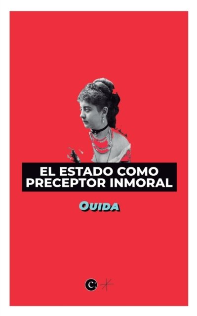 Cover for Ouida (Marie Louise Rame) · El estado como preceptor inmoral (Paperback Book) (2022)