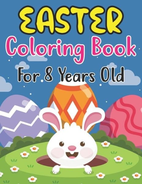 Cover for Anjuman Publishing · Easter Coloring Book For Kids Ages 8: Happy Easter Coloring Book For Kids Ages 8, Preschoolers and Kindergarten A Fun Coloring Book For Kids Bunnies, Eggs Rabbits and more Easter Gifts for Kids (Paperback Book) (2022)