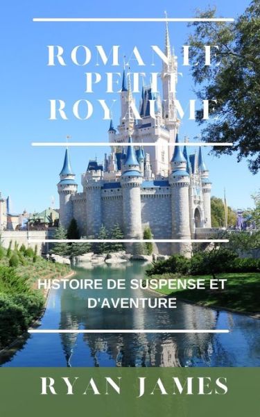 Cover for Ryan James · Roman: LE PETIT ROYAUME: Histoire de suspense et d'aventure (Taschenbuch) (2022)