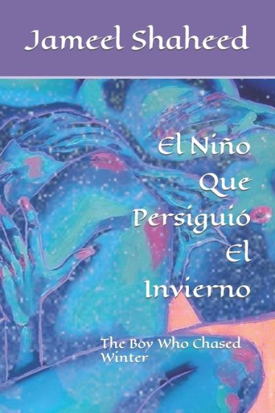 Cover for Jameel Shaheed · El Nino Que Persiguio El Invierno: The Boy Who Chased Winter (Paperback Book) (2022)