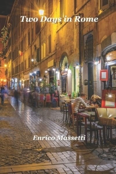 Two Days in Rome - Enrico Massetti - Kirjat - Independently Published - 9798460056729 - torstai 19. elokuuta 2021