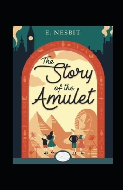 Cover for Edith Nesbit · The Story of the Amulet Annotated (Paperback Book) (2021)