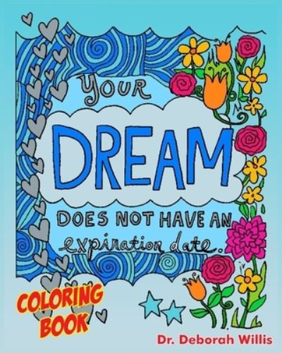 Your Dream Does Not Have an Expiration Date: Coloring Book - Deborah Willis - Books - Independently Published - 9798528396729 - July 4, 2021