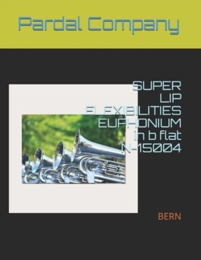SUPER LIP FLEXIBILITIES EUPHONIUM in b flat N-15004: Bern - Jose Pardal Merza - Livres - Independently Published - 9798529810729 - 1 juillet 2021