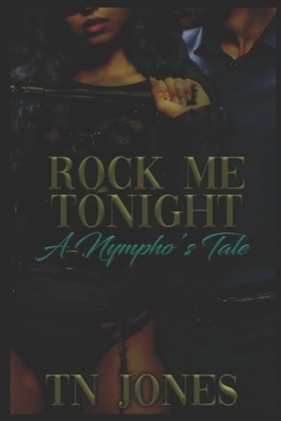Cover for Tn Jones · Rock Me Tonight: A Nympho's Tale (Paperback Book) (2021)