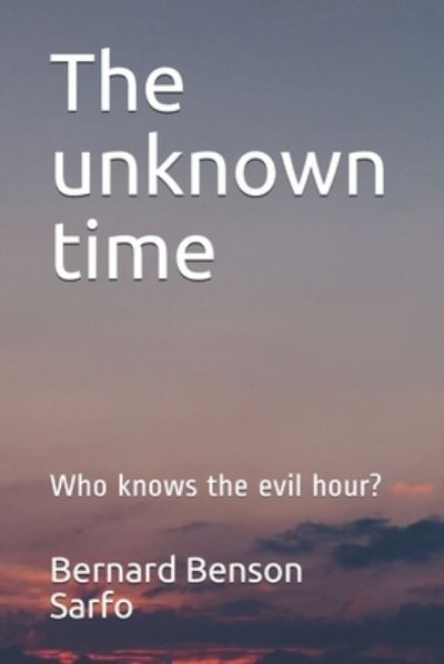 The unknown time - Bernard Benson Sarfo - Livres - Independently Published - 9798574584729 - 1 décembre 2020