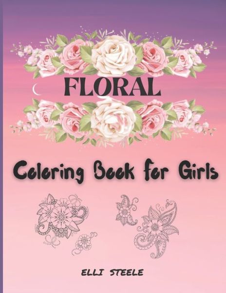 Cover for Elli Steele · Floral Coloring Book For Girls (Paperback Book) (2021)