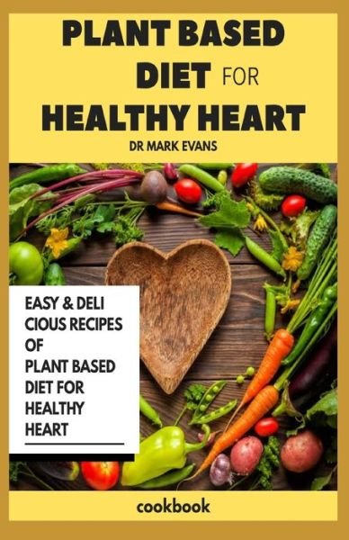 Cover for Mark Evans · Plant Based Diet for Healthy Heart Cookbook (Paperback Bog) (2020)