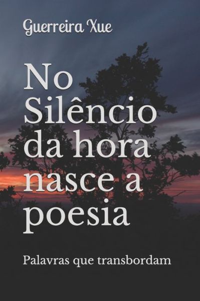 Cover for Guerreira Xue · No Silencio da hora nasce a poesia (Paperback Book) (2020)