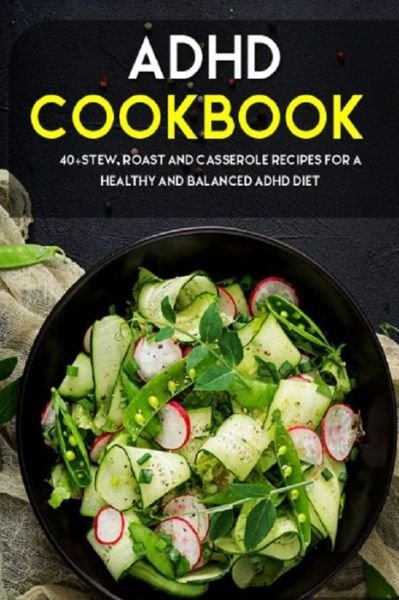 ADHD Cookbook: 40+Stew, Roast and Casserole recipes for a healthy and balanced ADHD diet - Njoku Caleb - Bøger - Independently Published - 9798704037729 - 3. februar 2021