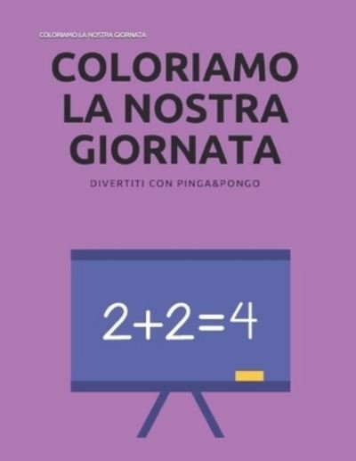 Cover for Quaderni Da Colorare, Pinga&amp;pongo · Coloriamo La Nostra Giornata: Quaderni Di Pinga&amp;pongo - Quaderni Da Colorare (Taschenbuch) (2021)