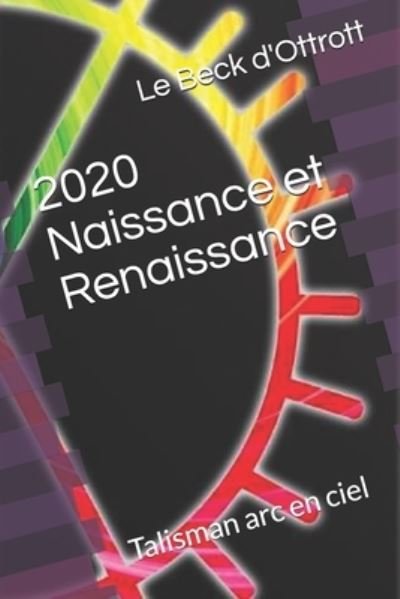 Cover for Le Beck D'Ottrott · 2020 Naissance et Renaissance: Talisman arc en ciel (Paperback Bog) (2021)