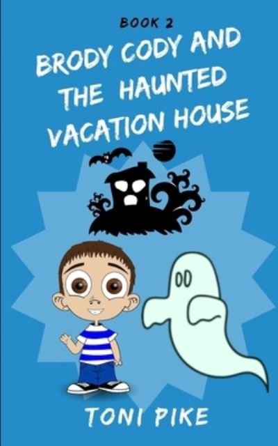 Brody Cody and the Haunted Vacation House - Toni Pike - Books - Independently Published - 9798709582729 - February 15, 2021