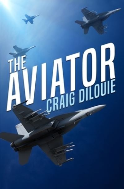 Cover for Craig Dilouie · The Aviator: A Novel of the Sino-American War - The Aviator: Stories of Future Wars (Pocketbok) (2021)