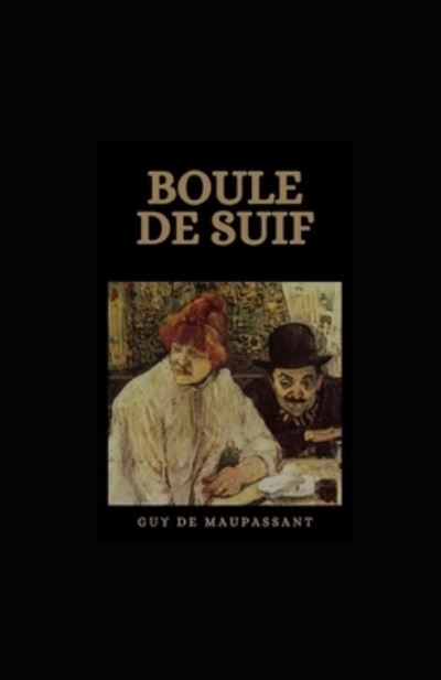 Cover for Guy De Maupassant · Boule de Suif illustree (Paperback Book) (2021)