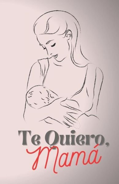 Cover for Ilovemymadre Publicacion · Te Quiero Mama (Pocketbok) (2021)