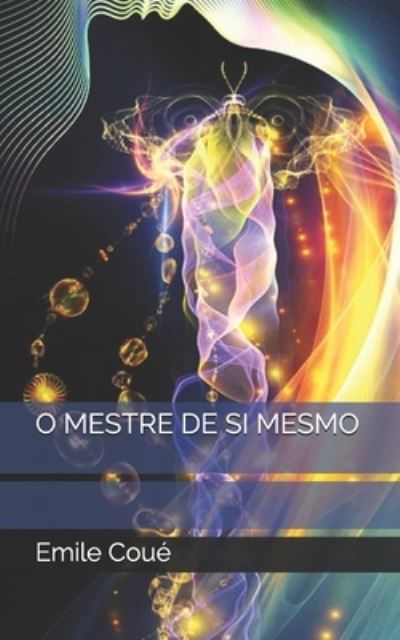 O Mestre de Si Mesmo - Emile Coue - Livros - Independently Published - 9798746886729 - 30 de abril de 2021