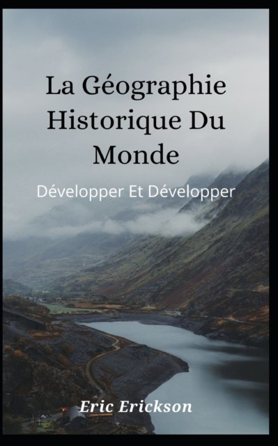 Cover for Eric Erickson · La geographie historique du monde: Developper et developper (Paperback Book) (2021)