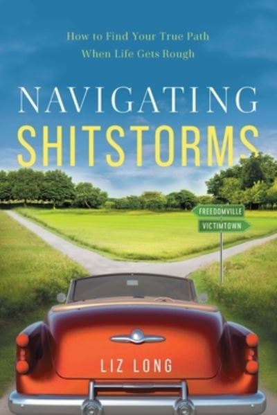 Cover for Liz Long · Navigating Shitstorms: How to Find Your True Path When Life Gets Rough (Paperback Book) (2023)